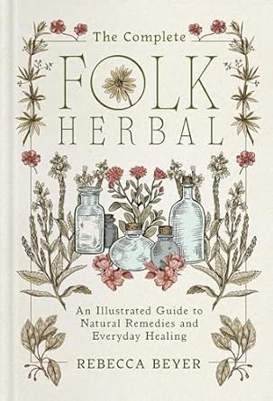 The Complete Folk Herbal Beyer, Rebecca
