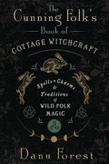 The Cunning Folk's Book of Cottage Witchcraft: Spells, Charms & Traditions of Wild Folk Magic Forest, Danu