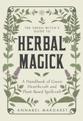 Green Witch's Guide to Herbal Magick Margaret, Annabel