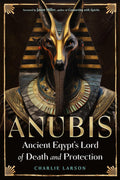 Anubis Ancient Egypts Lord of Death and Protection Larson, Charlie