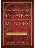 Transformative Initiation for Witches Barabbas, Frater