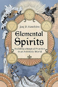 Elemental Spirits: Building a Magical Practice in an Animistic World