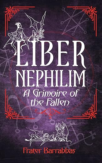 Liber Nephilim: A Grimoire of Fallen Angels,  Frater Barrabbas
