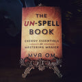 The Un-Spell Book by Mya Om